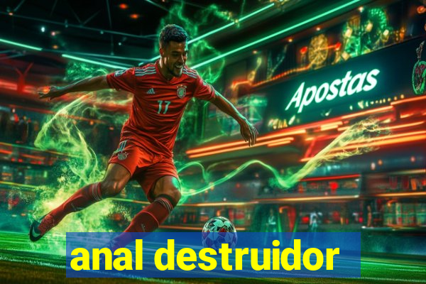 anal destruidor